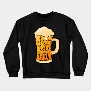 I am never drinking again Crewneck Sweatshirt